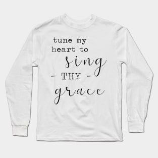 Tune My Heart to Sing Thy Grace Long Sleeve T-Shirt